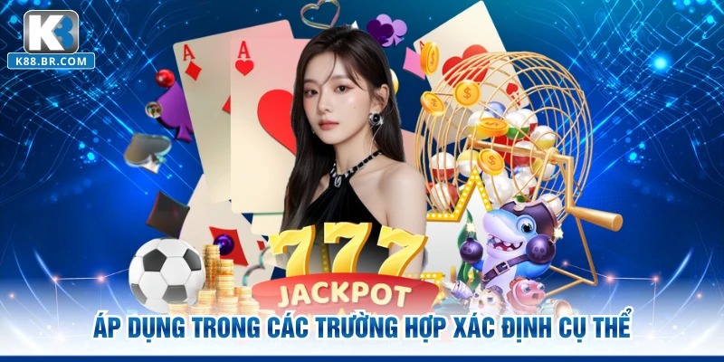 Áp dụng trong các trường hợp xác định cụ thể
