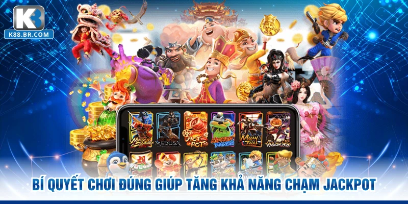 Bí quyết chơi đúng giúp tăng khả năng chạm Jackpot