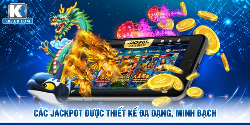 Các Jackpot được thiết kế đa dạng, minh bạch