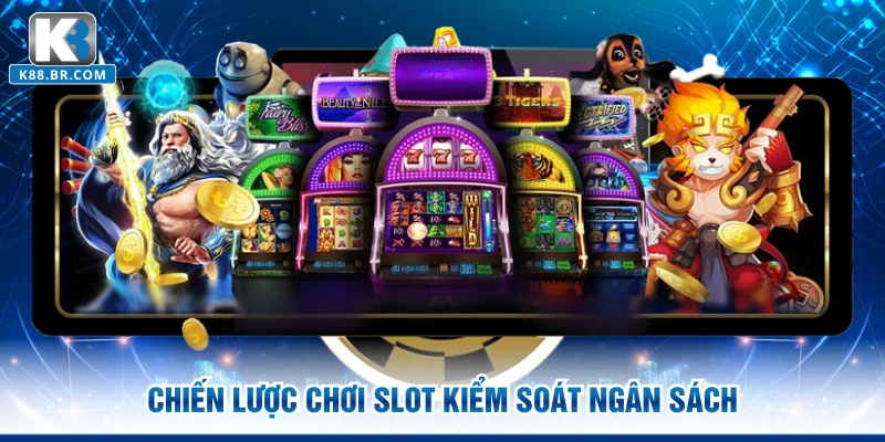 Chiến lược chơi slot kiểm soát ngân sách