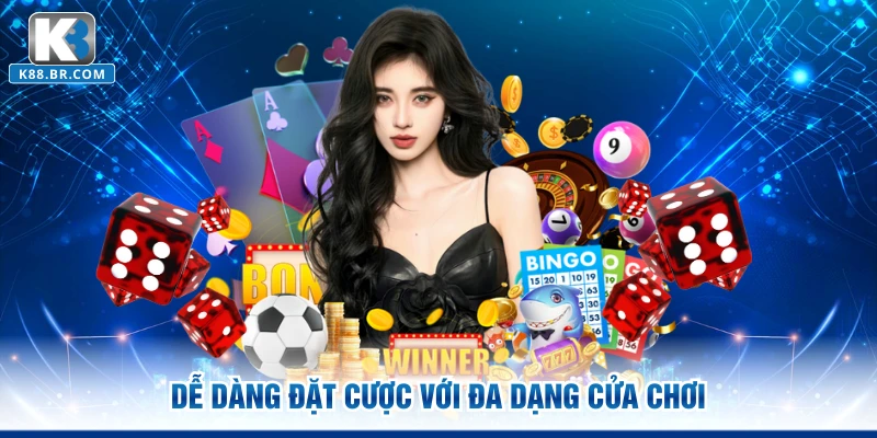Dễ dàng đặt cược với đa dạng cửa chơi