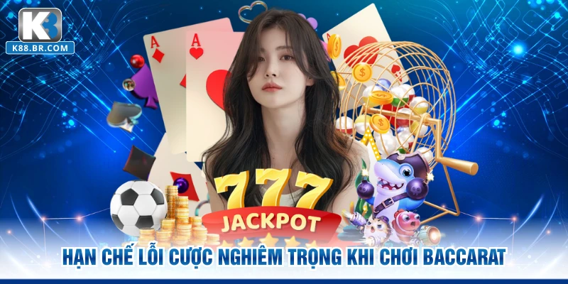 Hạn chế lỗi cược nghiêm trọng khi chơi Baccarat