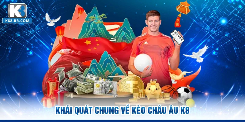 Khái quát chung về kèo châu Âu K8