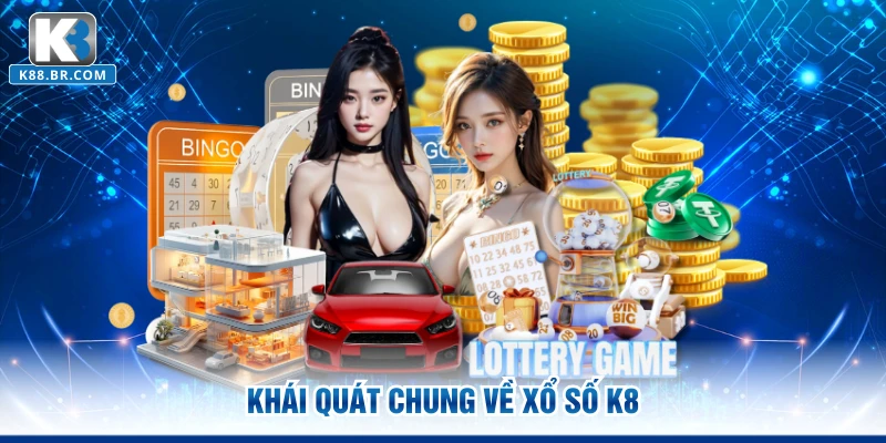 Khái quát chung về xổ số K8