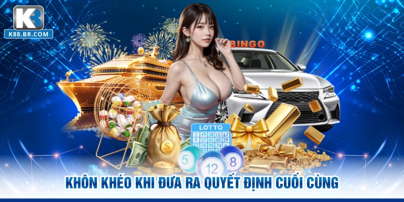 Khôn khéo khi đưa ra quyết định cuối cùng