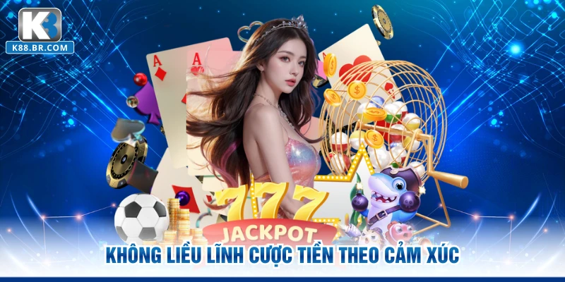 Không liều lĩnh cược tiền theo cảm xúc