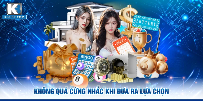 Không quá cứng nhắc khi đưa ra lựa chọn
