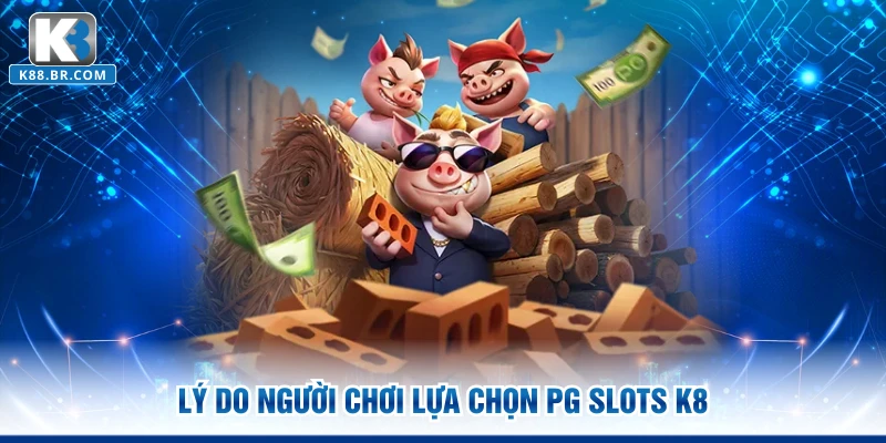 Lý do người chơi lựa chọn PG Slots K8