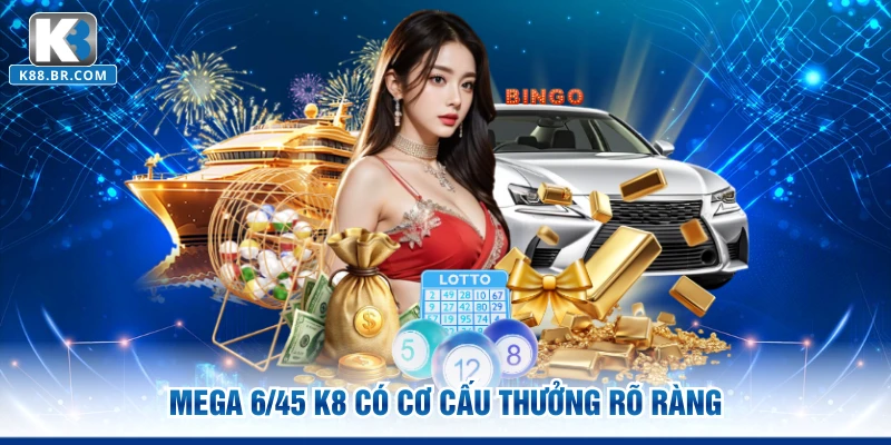 Mega 6/45 K8 có cơ cấu thưởng rõ ràng
