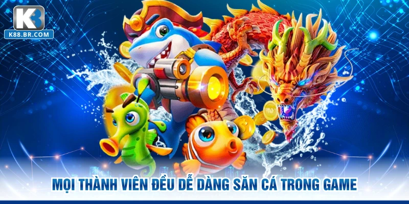 Mọi thành viên đều dễ dàng săn cá trong game