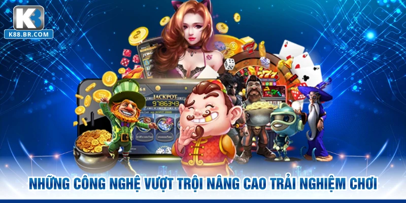 Những công nghệ vượt trội nâng cao trải nghiệm chơi