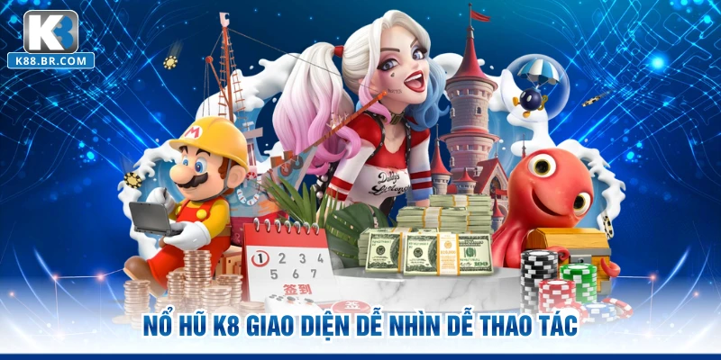 Nổ hũ K8 giao diện dễ nhìn dễ thao tác