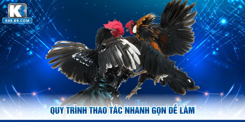 Quy trình thao tác nhanh gọn dễ làm