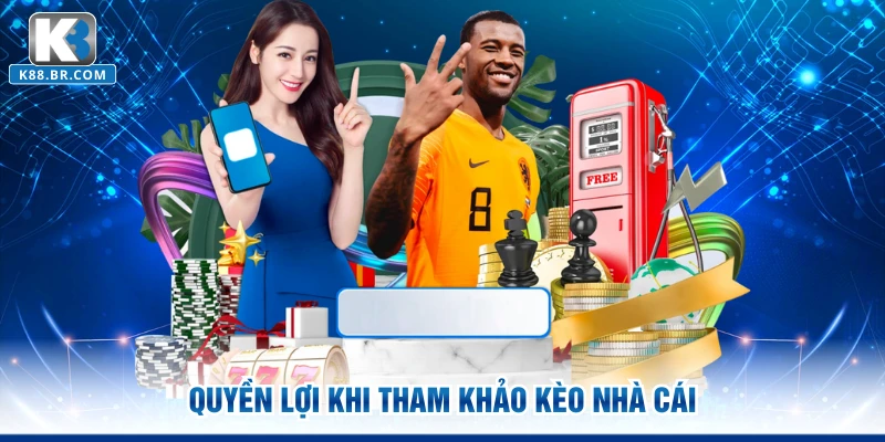 Quyền lợi khi tham khảo kèo nhà cái