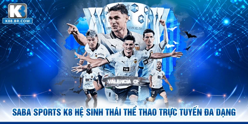 Saba Sports K8 hệ sinh thái thể thao trực tuyến đa dạng