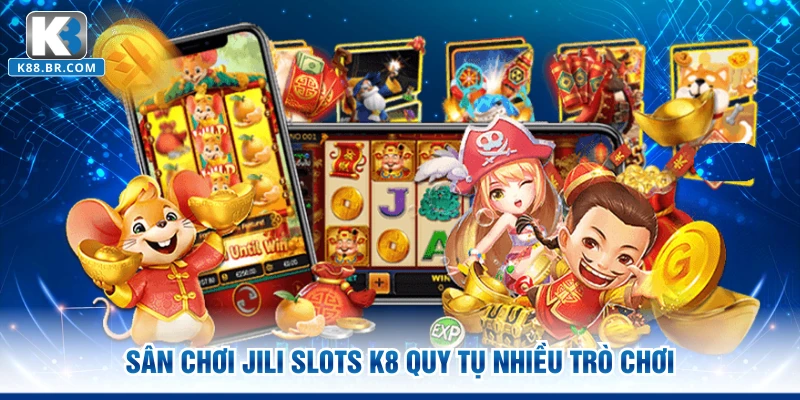 Sân chơi JILI Slots K8 quy tụ nhiều trò chơi