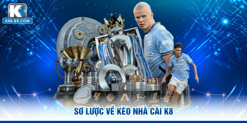 Sơ lược về kèo nhà cái K8