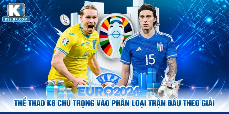 Thể thao K8 chú trọng vào phân loại trận đấu theo giải