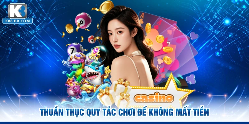 Thuần thục quy tắc chơi để không mất tiền