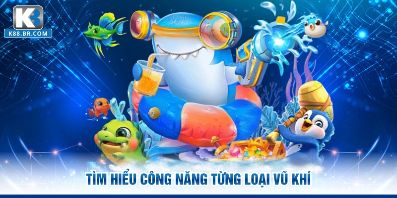 Tìm hiểu công năng từng loại vũ khí
