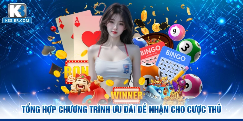 Tổng hợp chương trình ưu đãi dễ nhận cho cược thủ
