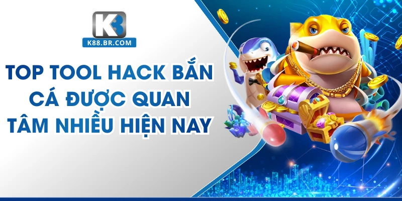 Top Tool Hack Bắn Cá Hiệu Quả Nhất Tại K8 Năm 2026