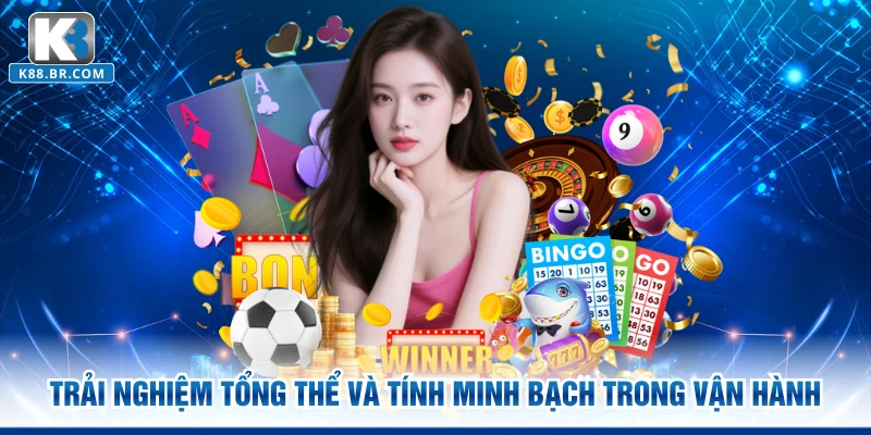 Trải nghiệm tổng thể và tính minh bạch trong vận hành