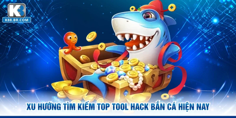 Xu hướng tìm kiếm Top Tool Hack bắn cá hiện nay